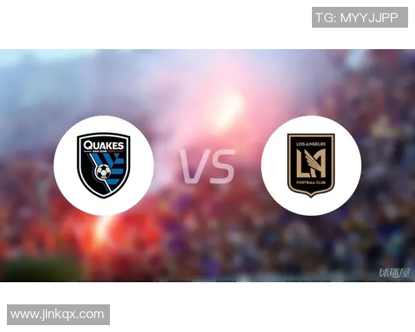 圣何塞地震对阵洛杉矶FC精彩直播全程回顾与赛后分析